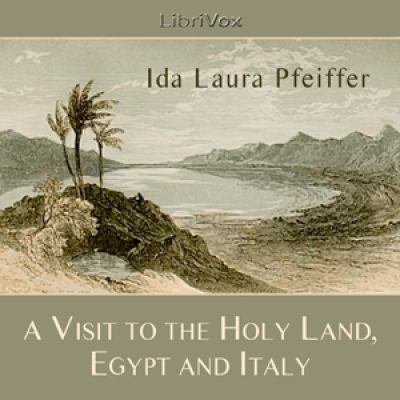 Visit to the Holy Land, Egypt, and Italy, A by PFEIFFER, Ida Laura