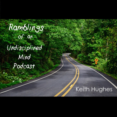 Ramblings Of An Undiscliplined Mind Podcast