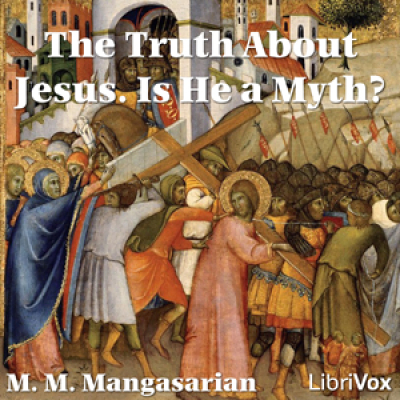 Truth About Jesus. Is He a Myth?, The by MANGASARIAN, M. M.