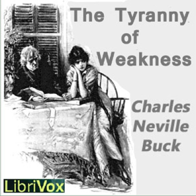 Tyranny of Weakness, The by BUCK, Charles Neville