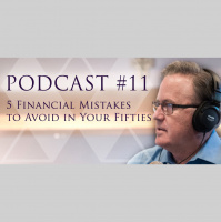 5 Financial Mistakes to Avoid in Your Fifties - Podcast #11