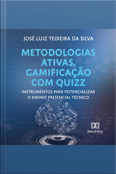 Metodologias Ativas, Gamificação Com Quizz: Instrumentos Para Potencializar O Ensino Presencial Técnico