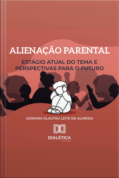Alienação Parental: Estágio Atual Do Tema E Perspectivas Para O Futuro