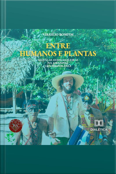 Entre Humanos E Plantas: Alianças Ayahuasqueiras Na Amazônia Contemporânea