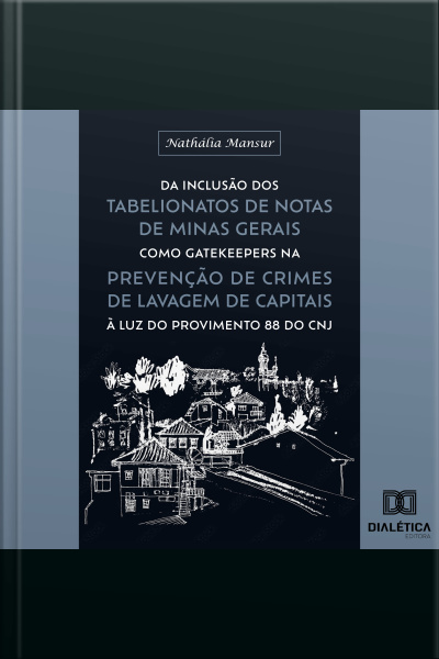 Da Inclusão Dos Tabelionatos De Notas De Minas Gerais Como Gatekeepers Na Prevenção De Crimes De Lavagem De Capitais À Luz Do Provimento 88 Do Cnj