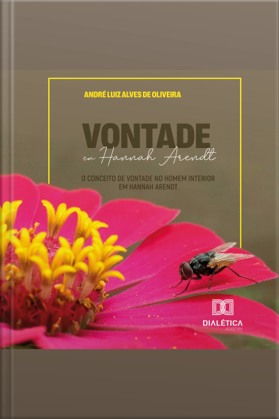 Vontade Em Hannah Arendt: O Conceito De Vontade No Homem Interior Em Hannah Arendt