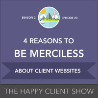 4 Reasons to Be Merciless About Your Clients Website