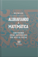 Aldraviando A Matemática: Construindo Ideias Matemáticas Por Meio Da Poesia