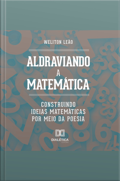 Aldraviando A Matemática: Construindo Ideias Matemáticas Por Meio Da Poesia