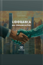 Liderança Nas Organizações: Uma Relação Intrapessoal Ou Interpessoal? Um Debate Sobre O Fenômeno Dos Novos Líderes