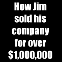 How Jim sold his company for over $1 million