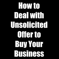 How to Deal with Unsolicited Offer to Buy Your Business