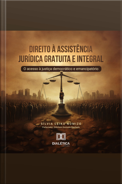 Direito À Assistência Jurídica Gratuita E Integral: O Acesso À Justiça Democrático E Emancipatório