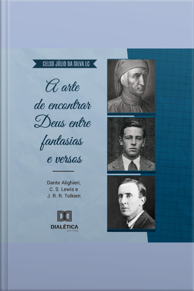 A Arte De Encontrar Deus Entre Fantasias E Versos: Dante Alighieri, C. S. Lewis E J. R. R. Tolkien