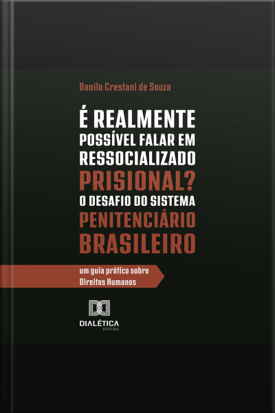 É Realmente Possível Falar Em Ressocializado Prisional? O Desafio Do Sistema Penitenciário Brasileiro: Um Guia Prático Sobre Direitos Humanos