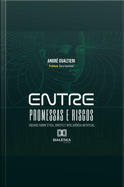 Entre Promessas E Riscos: Ensaios Sobre Ética, Direito E Inteligência Artificial