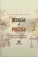 Religião E Política: Territórios E Fronteiras Do Domínio Religioso