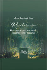 Resiliência: Um Caminho Para Um Mundo Racional, Livre E Saudável
