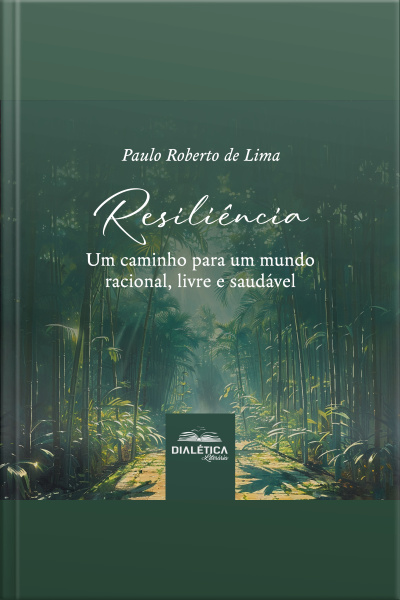 Resiliência: Um Caminho Para Um Mundo Racional, Livre E Saudável