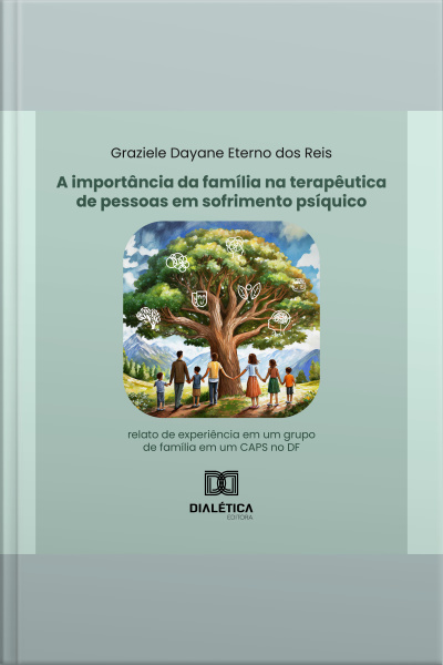 A Importância Da Família Na Terapêutica De Pessoas Em Sofrimento Psíquico: Relato De Experiência Em Um Grupo De Família Em Um Caps No Df