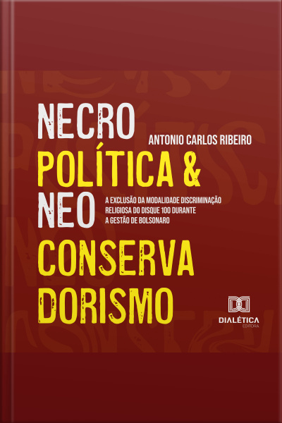 Necropolítica E Neoconservadorismo: A Exclusão Da Modalidade Discriminação Religiosa Do Disque 100 Durante A Gestão De Bolsonaro