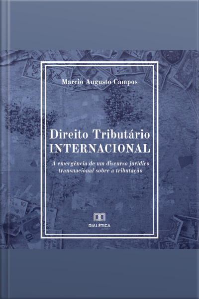 Direito Tributário Internacional: A Emergência De Um Discurso Jurídico Transnacional Sobre A Tributação