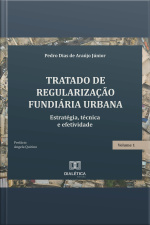 Tratado De Regularização Fundiária Urbana: Estratégia, Técnica E Efetividade – Volume 1