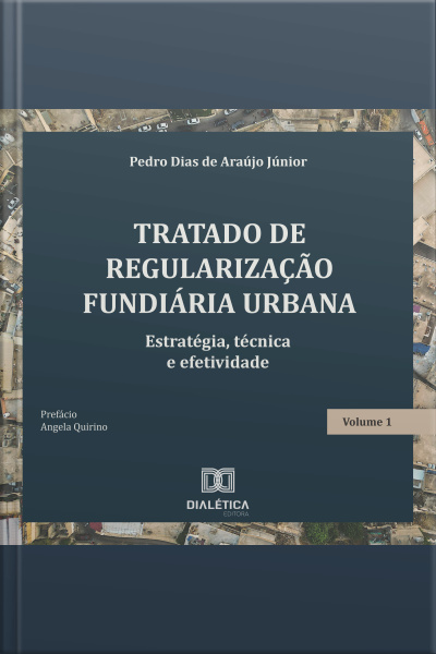 Tratado De Regularização Fundiária Urbana: Estratégia, Técnica E Efetividade – Volume 1