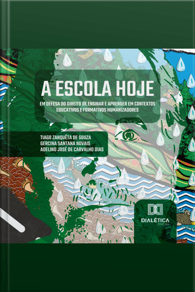 A Escola Hoje: Em Defesa Do Direito De Ensinar E Aprender Em Contextos Educativos E Formativos Humanizadores
