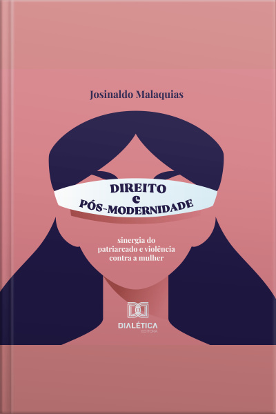 Direito E Pós-modernidade: Sinergia Do Patriarcado E Violência Contra A Mulher