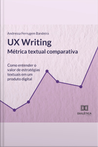 Ux Writing: Métrica Textual Comparativa: Como Entender O Valor De Estratégias Textuais Em Um Produto Digital