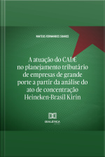 A Atuação Do Cade No Planejamento Tributário De Empresas De Grande Porte A Partir Da Análise Do Ato De Concentração Heineken-brasil Kirin
