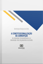 A Constitucionalização Da Corrupção: As Emendas Parlamentares E O Desvendar Dos Orçamentos Da União