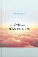 Feche Os Olhos Para Ver: Biografia Da Pastora Mozélia De Almeida Pereira