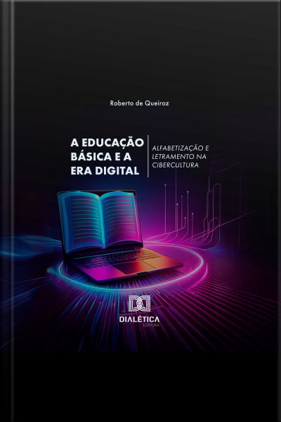 A Educação Básica E A Era Digital: Alfabetização E Letramento Na Cibercultura