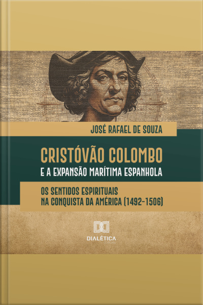 Cristóvão Colombo E A Expansão Marítima Espanhola: Os Sentidos Espirituais Na Conquista Da América (1492-1506)