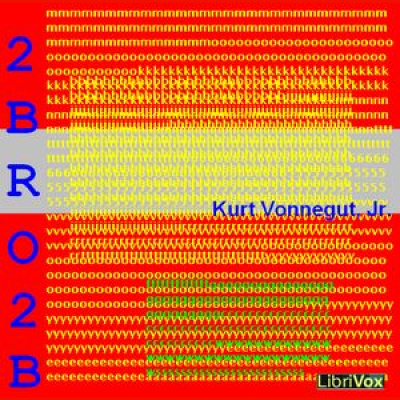 2 B R 0 2 B (Dramatic Reading) by VONNEGUT, JR., Kurt