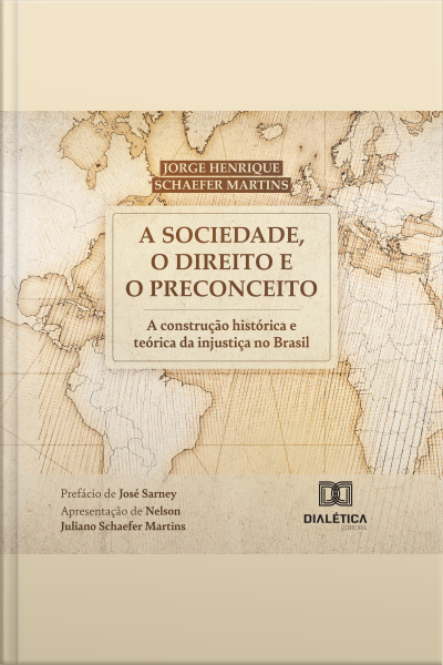 A Sociedade, O Direito E O Preconceito: A Construção Histórica E Teórica Da Injustiça No Brasil