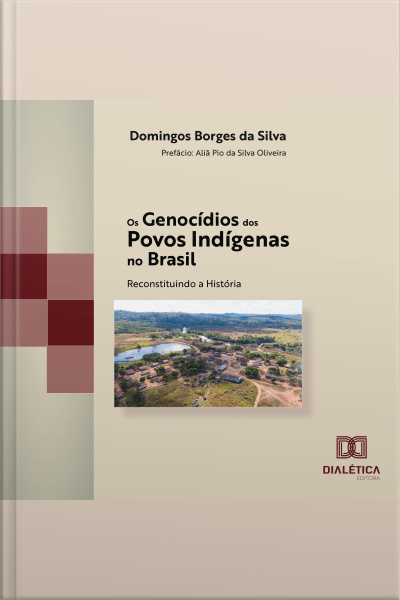 Os Genocídios Dos Povos Indígenas No Brasil: Reconstituindo A História