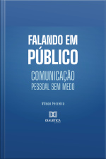 Falando Em Público: Comunicação Pessoal Sem Medo