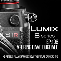 Ep108: Panasonic LUMIX S1  S1r with Dave Dugdale
