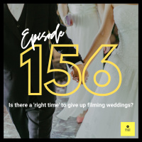 Ep156 - Is there a right time to give up filming weddings?