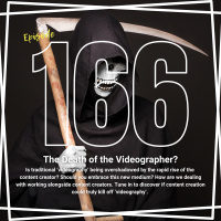 Ep166 - The Death of the Videographer?
