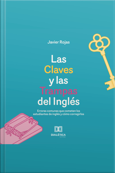 Las Claves Y Las Trampas Del Inglés: Errores Comunes Que Cometen Los Estudiantes De Inglés Y Cómo Corregirlos
