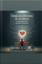 Limpia Las Telarañas De Tu Cabeza: Una Guía Para Soltar, Descubrir Y Evolucionar
