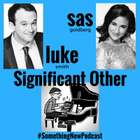 Episode 503 - Sas Goldberg  Luke Smith (SIGNIFICANT OTHER ON BROADWAY)