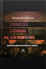 Corrupção E Suborno Sem Fronteiras: Desafios Globais Dos Acordos De Leniência