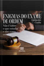 Enigmas Do Exame De Ordem: Não É Sobre O Que Estudar E Sim Como Estudar