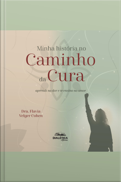 Minha História No Caminho Da Cura: Aprendi Na Dor E Te Ensino No Amor