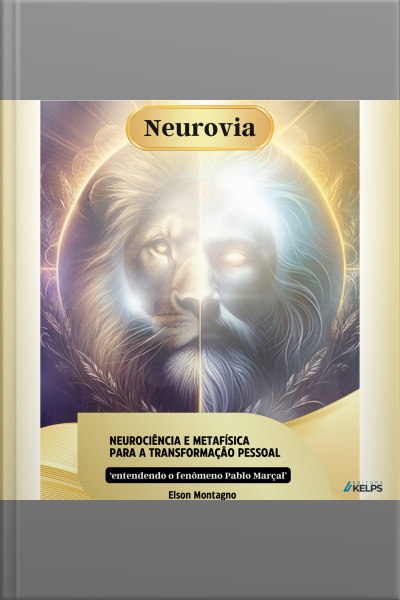 Neurovia: Neurociência E Metafísica Para A Transformação Pessoal - E Entendendo O Fenômeno Pablo Marçal